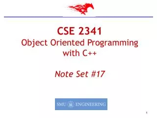 CSE 2341 Object Oriented Programming with C++ Note Set #17