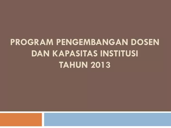 program pengembangan dosen dan kapasitas institusi tahun 2013