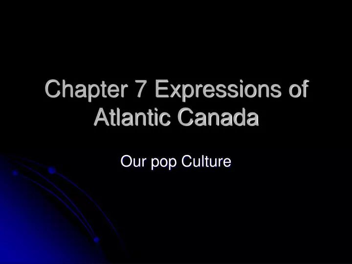 chapter 7 expressions of atlantic canada