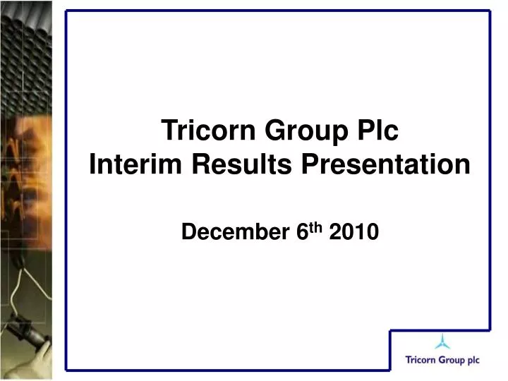 tricorn group plc interim results presentation december 6 th 2010
