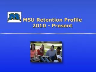 MSU Retention Profile 2010 - Present