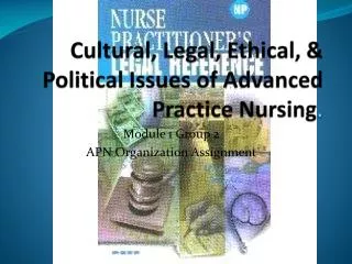 Cultural, Legal, Ethical, &amp; Political Issues of Advanced Practice Nursing .