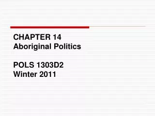 CHAPTER 14 Aboriginal Politics POLS 1303D2 Winter 2011