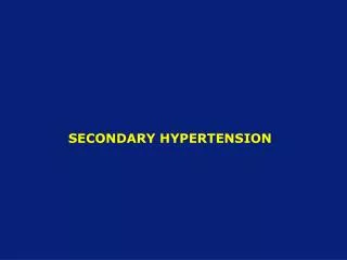 SECONDARY HYPERTENSION