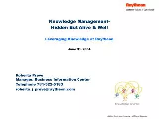 Knowledge Management- Hidden But Alive &amp; Well Leveraging Knowledge at Raytheon June 30, 2004