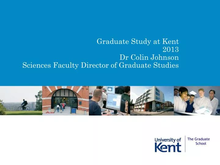 graduate study at kent 2013 dr colin johnson sciences faculty director of graduate studies