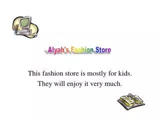 This fashion store is mostly for kids. They will enjoy it very much.