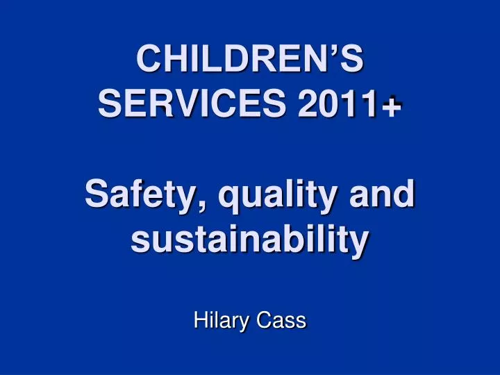 children s services 2011 safety quality and sustainability