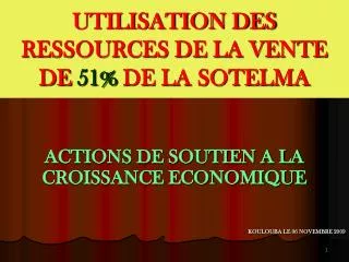 utilisation des ressources de la vente de 51 de la sotelma