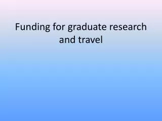 Funding for graduate research and travel