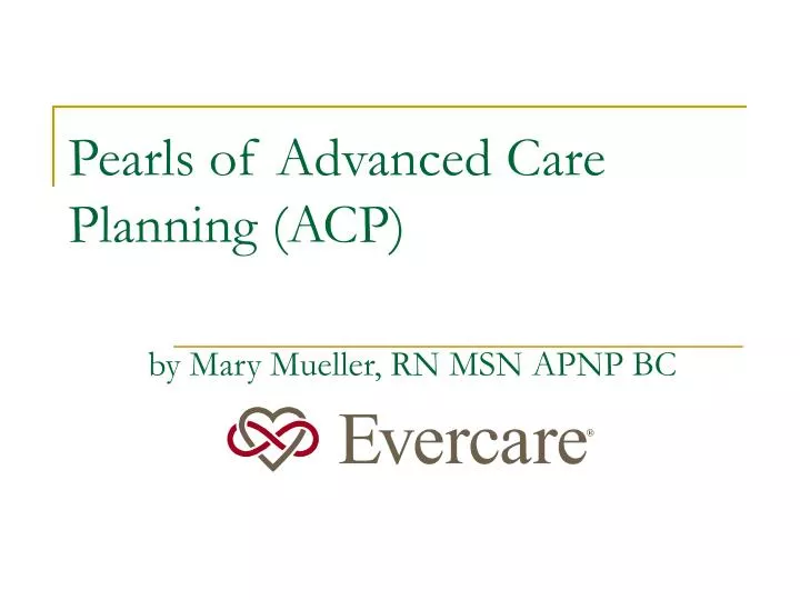 pearls of advanced care planning acp by mary mueller rn msn apnp bc
