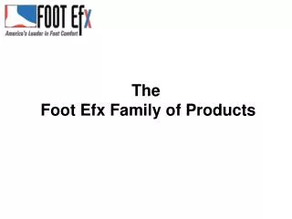 The Foot Efx Family of Products
