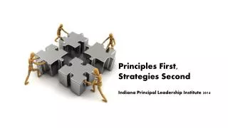 Principles First, Strategies Second Indiana Principal Leadership Institute 2014