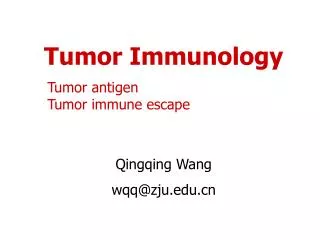 Tumor Immunology Tumor antigen Tumor immune escape Qingqing Wang wqq@zju