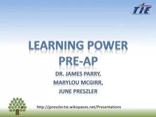 LEARNING power pre-AP Dr. James Parry, MaryLou McGirr, June Preszler