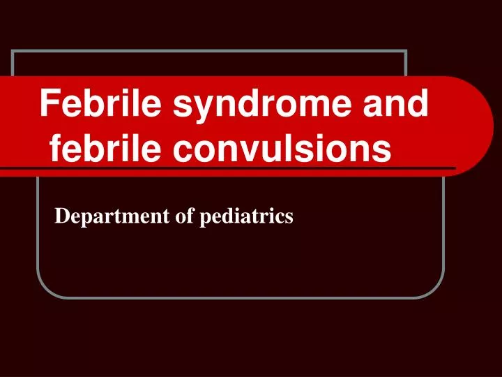 febrile syndrome and febrile convulsions