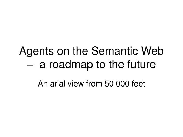 agents on the semantic web a roadmap to the future