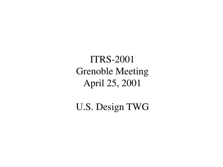 itrs 2001 grenoble meeting april 25 2001 u s design twg