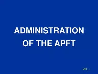 ADMINISTRATION OF THE APFT