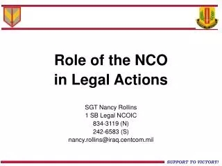 Role of the NCO in Legal Actions SGT Nancy Rollins 1 SB Legal NCOIC 834-3119 (N) 242-6583 (S)