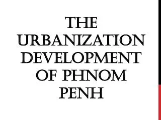 The Urbanization Development of Phnom Penh