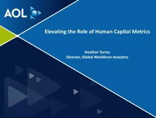Elevating the Role of Human Capital Metrics Heather Torres Director, Global Workforce Analytics