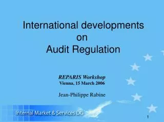 International developments on Audit Regulation REPARIS Workshop Vienna, 15 March 2006