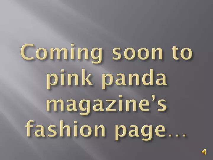 coming soon to pink panda magazine s fashion page