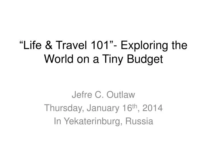 life travel 101 exploring the world on a tiny budget