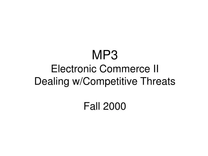 mp3 electronic commerce ii dealing w competitive threats fall 2000