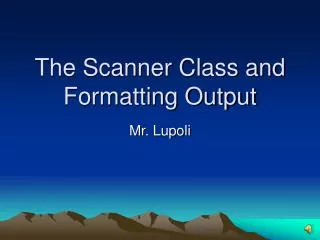 The Scanner Class and Formatting Output