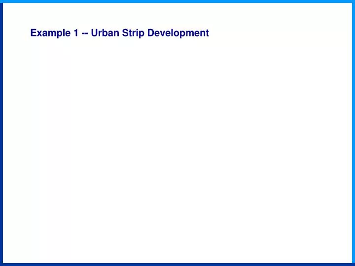 example 1 urban strip development
