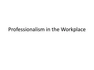 Professionalism in the Workplace