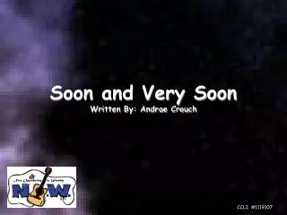Soon and Very Soon Written By: Andrae Crouch