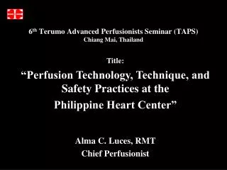 6 th Terumo Advanced Perfusionists Seminar (TAPS) Chiang Mai, Thailand