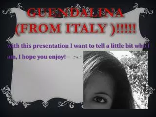 Guendalina (from italy )!!!!!