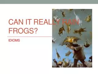 Can it Really Rain Frogs?