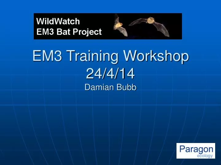 em3 training workshop 24 4 14 damian bubb