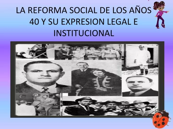 la reforma social de los a os 40 y su expresion legal e institucional