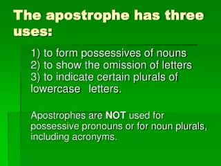 The apostrophe has three uses: