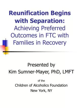 Presented by Kim Sumner-Mayer, PhD, LMFT of the Children of Alcoholics Foundation New York, NY