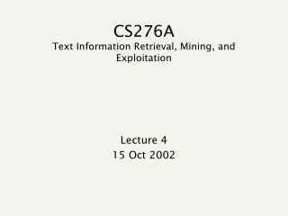 CS276A Text Information Retrieval, Mining, and Exploitation