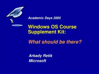 Academic Days 2005 Windows OS Course Supplement Kit: What should be there?