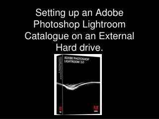 Setting up an Adobe Photoshop Lightroom Catalogue on an External Hard drive.