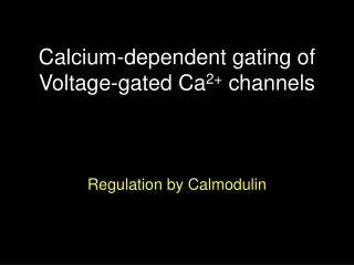 Calcium-dependent gating of Voltage-gated Ca 2+ channels