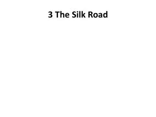 3 The Silk Road