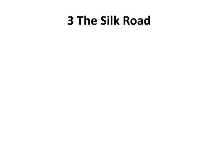 3 the silk road