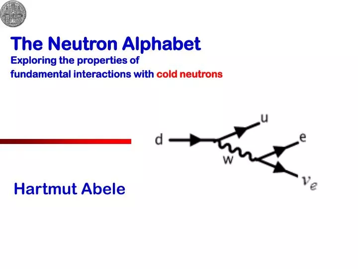 the neutron alphabet exploring the properties of fundamental interactions with cold neutrons