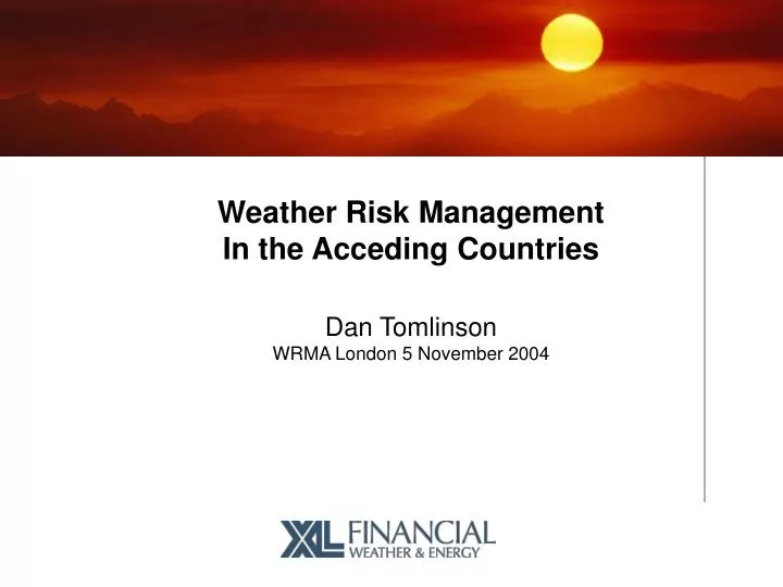 weather risk management in the acceding countries dan tomlinson wrma london 5 november 2004