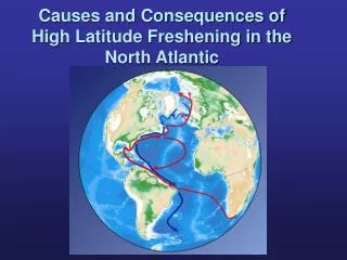 Causes and Consequences of High Latitude Freshening in the North Atlantic